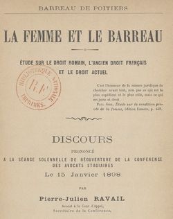 Accéder à la page "Ravail, Pierre Julien. Barreau de Poitiers. La Femme et le barreau, étude sur le droit romain, l'ancien droit français et le droit actuel (1898)"