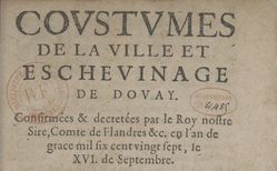 Accéder à la page "Coustumes de la ville et échevinage de Douay, confirmées et décrétées par le Roy nostre sire, comte de Flandres, etc."