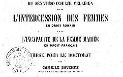 Bouchez, Camille Joseph. Du Sénatus-consulte Velléien, ou de l'Intercession des femmes, en droit romain, et de l'Incapacité de la femme mariée, en droit français (1864)