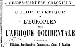 Accéder à la page "Guide pratique de l'Européen dans l'Afrique occidentale : à l'usage des militaires, fonctionnaires, commerçants, colons et touristes"