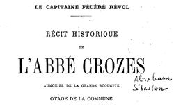 Accéder à la page "L'abbé Crozes,... otage de la Commune, son arrestation, sa captivité, sa délivrance racontées par lui-même"